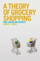 A Theory of Grocery Shopping: Food, Choice and Conflict 0857851519 Book Cover