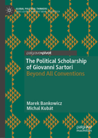 The Political Scholarship of Giovanni Sartori: Beyond All Conventions (Global Political Thinkers) 3031896351 Book Cover