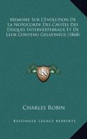 Memoire Sur L'Evolution De La Notocorde Des Cavites Des Disques Intervertebraux Et De Leur Contenu Gelatineux (1868) 1141778971 Book Cover