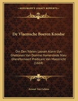De Vlaemsche Boeren Knodse: Om Den Ydelen Loosen Alarm Uyt-Gheblasen Van Domine Hamerstede Nieu Ghereformeert Predicant Van Maestricht (1664) 1166009181 Book Cover