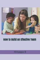 How to Build an Effective Team 1728658268 Book Cover