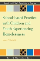 School-Based Practice with Children and Youth Experiencing Homelessness 0190213051 Book Cover