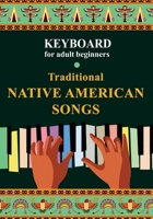 Keyboard for Adult Beginners. Traditional Native American Songs B09328NNJN Book Cover