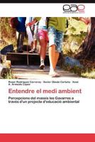 Entendre el medi ambient: Percepcions del massís les Gavarres a través d'un projecte d'educació ambiental 3659016373 Book Cover