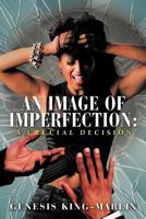 An Image of Imperfection: A Crucial Decision 1468507281 Book Cover