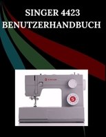 Singer 4423 Benutzerhandbuch: Das umfassende Schritt-für-Schritt-Handbuch mit Fehlerbehebung, Profi-Tipps, praktischen Projekten und ... von der Einrichtung bis zur Meisterleistung B0FSY5KSQ7 Book Cover
