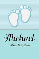 Michael - Mein Baby-Buch: Personalisiertes Baby Buch fr Michael, als Geschenk, Tagebuch und Album, fr Text, Bilder, Zeichnungen, Photos, ... 1074603346 Book Cover