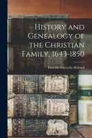 History and Genealogy of the Christian Family, 1643-1850 1015682952 Book Cover