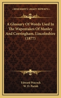A Glossary of Words Used in the Wapentakes of Manley and Corringham, Lincolnshire B0BPKMLZ4L Book Cover