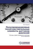 Poluprovodnikovye tenzochuvstvitel'nye elementy datchikov davleniy: Osnovy proektirovaniya i metody izgotovleniya 3659103292 Book Cover