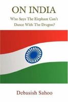 On India: Who Says The Elephant Can't Dance With The Dragon? 0595457525 Book Cover