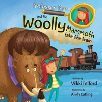 Professor Pearl and the Woolly Mammoth Take the Train 1068701218 Book Cover