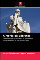 A Morte de Sócrates: Uma interpretação da história da filosofia e do problema da ideia de liberdade de Hegel. 620331708X Book Cover