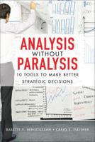 Analysis Without Paralysis: 10 Tools to Make Better Strategic Decisions 0132361809 Book Cover