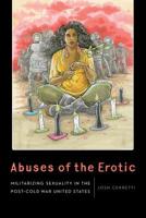 Abuses of the Erotic: Militarizing Sexuality in the Post-Cold War United States 1496205561 Book Cover