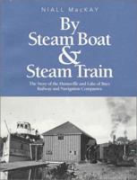 By Steam Boat and Steam Train: The Story of the Huntsville and Lake of Bays Railway and Navigation Companies 0919822738 Book Cover