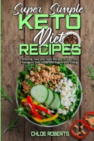 Super Simple Keto Diet Recipes: Amazing, Easy and Tasty Recipes to Start your Ketogenic Diet Today and Regain your Energy 1802970436 Book Cover