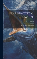 The Practical Angler; or, The Art of Trout-fishing 1019371641 Book Cover