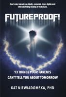 Futureproof!: 13 Things Your Parents Can't Tell You about Tomorrow 1733330925 Book Cover