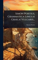 Simon Portius, Grammatica LinguÃ] GrÃ]cÃ] Vulgaris... (French Edition) 1024875997 Book Cover