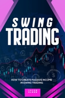 swing trading: How to Create Passive Income in Swing Trading 1801688370 Book Cover