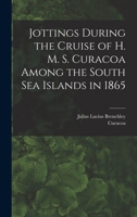 Jottings During the Cruise of H. M. S. Curacoa Among the South Sea Islands in 1865 B0BQTB2M7S Book Cover