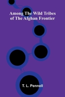 Among the Wild Tribes of the Afghan Frontier 9366387047 Book Cover