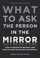 What To Ask The Person In the Mirror: Critical Questions for Becoming A More Effective Leader And Reaching Your Potential 1422170012 Book Cover