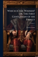 Which is the winner? or, The first gentleman of his family Volume 2 1175401323 Book Cover