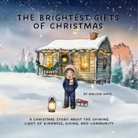 The Brightest Gifts of Christmas: A Christmas Story About The Shining Light of Kindness, Giving, and Community (The Garden of Becoming) B0G1J1ZXQ8 Book Cover