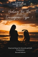 Healing for the Enneagram Type 2: Practical Steps for Growth and Self-Compassion (Healing Through the Enneagram: Type-Specific Guides) B0F5453MLS Book Cover