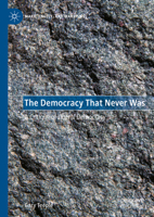 The Democracy That Never Was: A Critique of Liberal Democracy (Marx, Engels, and Marxisms) 3031680197 Book Cover