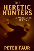 Heretic Hunters : A Parable for Our Time 0615398189 Book Cover