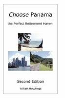 Choose Panama . . . the Perfect Retirement Haven 0979488605 Book Cover