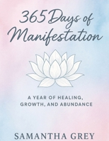 365 Days of Manifestation: A Year of Healing, Growth, and Abundance (Unseen Yet Real: A Journey of Faith and Redemption) B0F4YVCSV3 Book Cover