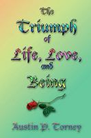 The Triumph of Life, Love, and Being: An Exploration of the Joys of the Human Condition B0974RTNZR Book Cover