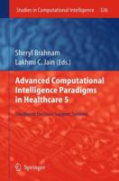 Advanced Computational Intelligence Paradigms in Healthcare 5: Intelligent Decision Support Systems 3642160948 Book Cover