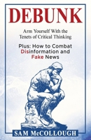 DEBUNK: Arm Yourself With the Tenets of Critical Thinking B0DNMPQHP2 Book Cover