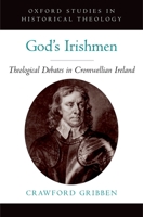 God's Irishmen: Theological Debates in Cromwellian Ireland 0195325311 Book Cover