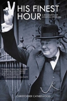 His Finest Hour: A Biography of Winston Churchill 1849010846 Book Cover