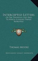 Intercepted Letters: Or The Twopenny Post-Bag; To Which Is Added Trifles Reprinted 1015364926 Book Cover