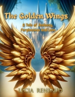 The Golden Wings: A Tale of Jealousy, Forgiveness, and Love. 9695492568 Book Cover