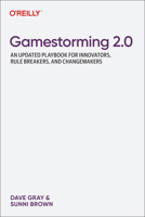 Gamestorming 2.0: An Updated Playbook for Innovators, Rule Breakers, and Changemakers 1098148088 Book Cover