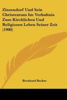 Zinzendorf Und Sein Christentum Im Verhaltnis Zum Kirchlichen Und Religiosen Leben Seiner Zeit (1900) 1142718212 Book Cover
