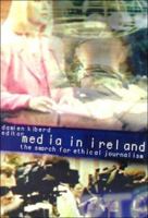 Media in Ireland: The Search for Ethical Journalism 1851825096 Book Cover