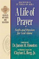 A Life of Prayer: Faith and Passion for God Alone : From the Work by St. Teresa of Avila (Classics of Faith and Devotion) 1556618336 Book Cover