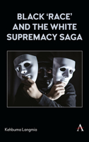 Black ‘race’ and the White Supremacy Saga 1839989963 Book Cover