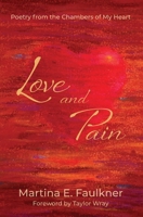 Love and Pain: Poetry from the Chambers of My Heart 1953445659 Book Cover