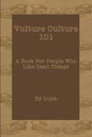 Vulture Culture 101: A Book For People Who Like Dead Things 1092885102 Book Cover