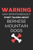 Warning May Spontaneously Start Talking About Bernese Mountain Dogs: Lined Journal, 120 Pages, 6 x 9, Funny Bernese Mountain Dog Notebook Gift Idea, Black Matte Finish (Warning May Spontaneously Start 1676395512 Book Cover